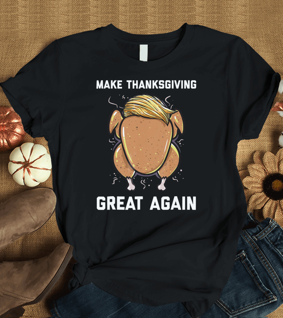 Make Thanksgiving Great Again Trump Hair Turkey T-Shirt