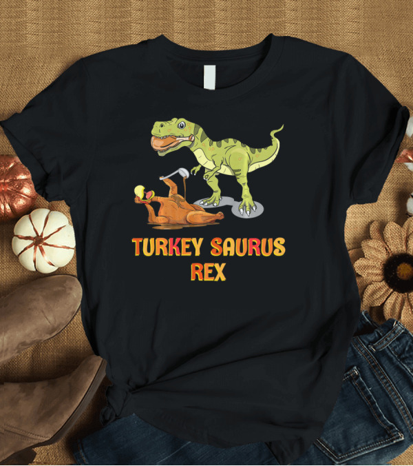 T-Shirt: Thanksgiving Turkey Saurus Rex Dinosaur Humor T-Shirt Thanksgiving Turkey Saurus Rex Dinosaur Humor T-Shirt