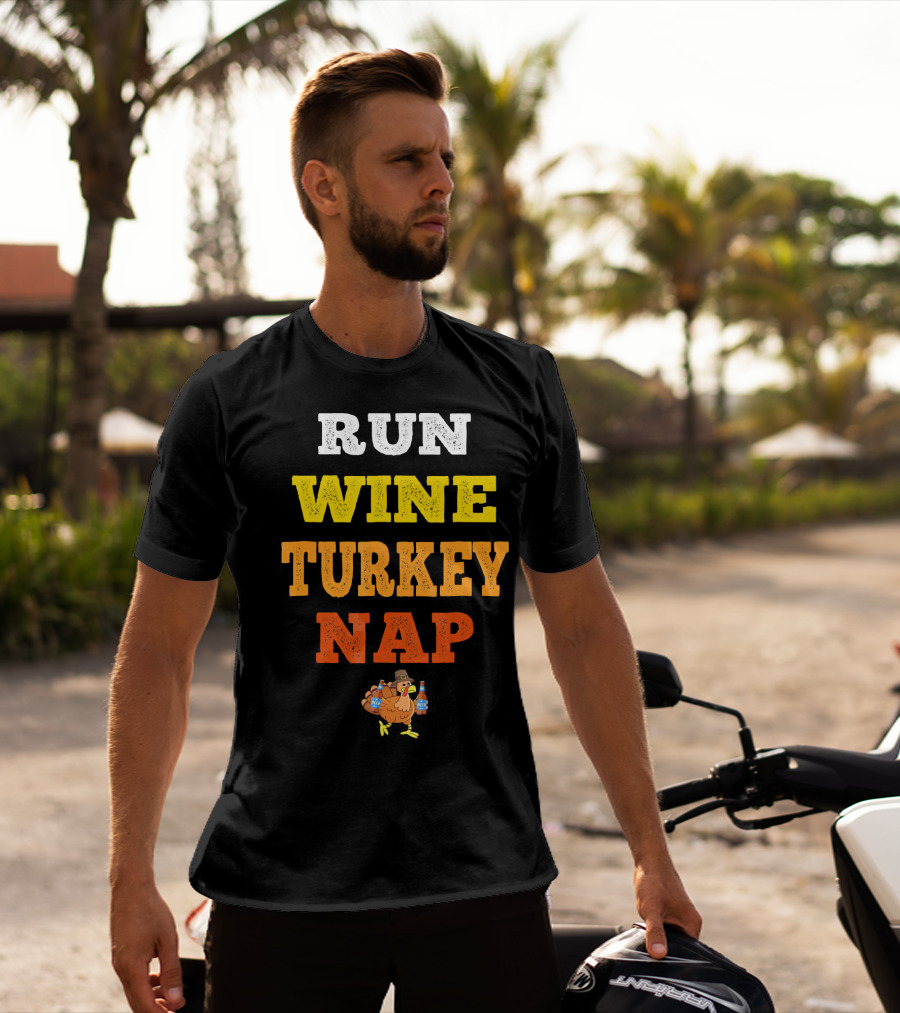 Thanksgiving Run Wine Turkey Nap Turkey Trot Thanks T-Shirt
