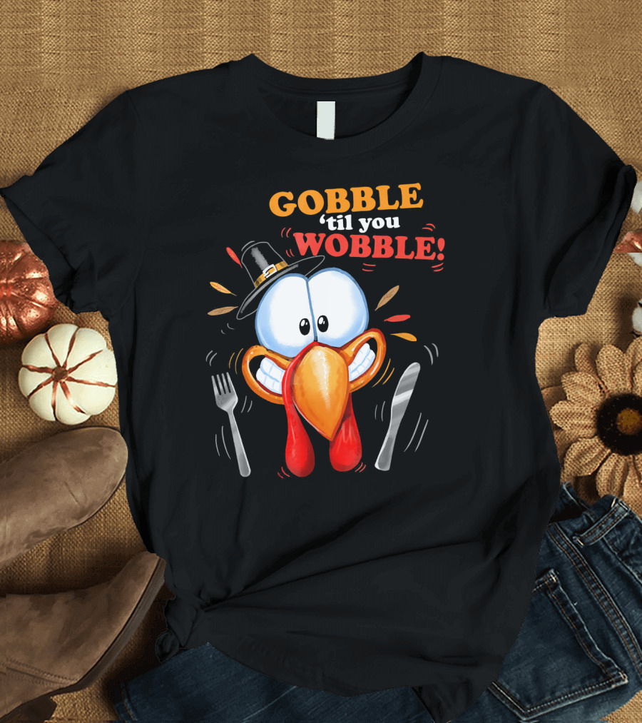 GOBBLE 'Til You WOBBLE Cartoon Turkey with Pilgrim Hat and Utensils T-Shirt