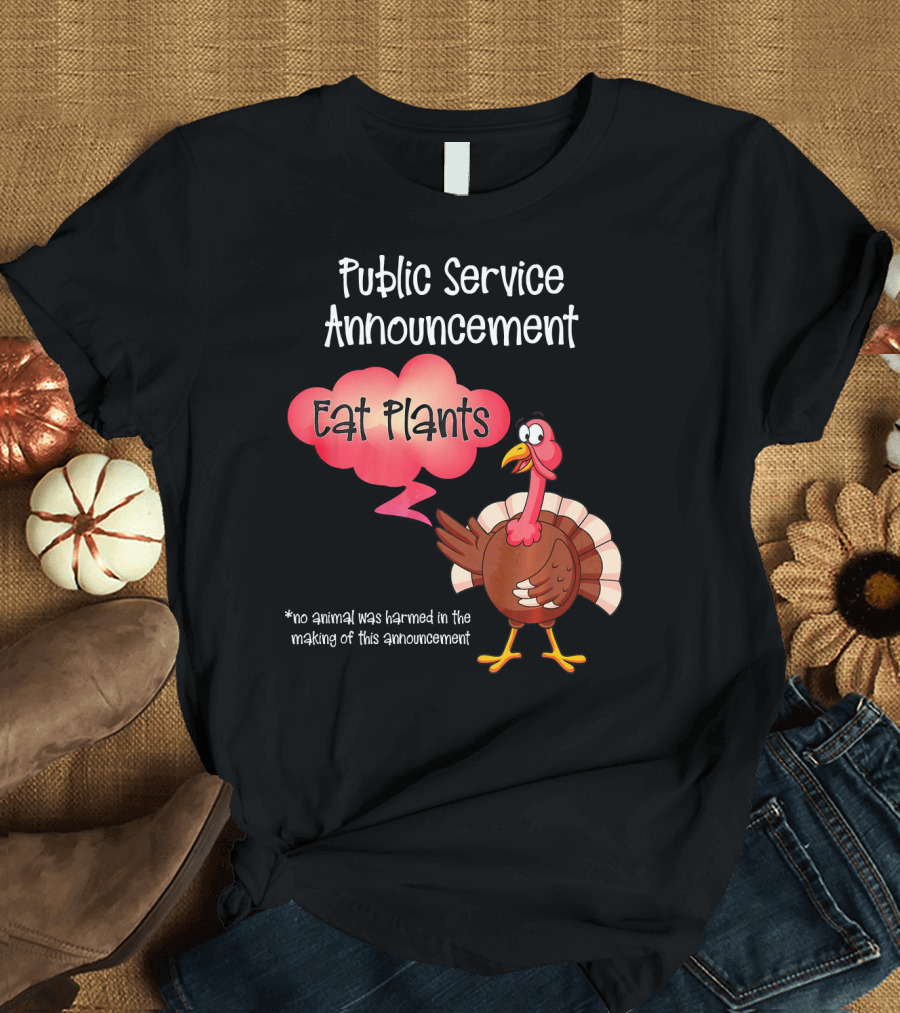 Public Service Announcement Eat Plants No Animal Harmed Funny Thanksgiving Turkey T-Shirt