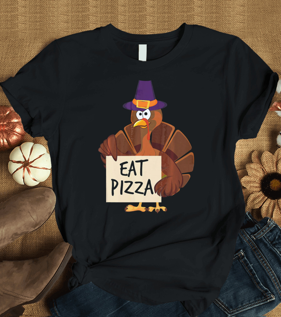 Eat Pizza Funny Turkey in Hat Happy T-Shirt