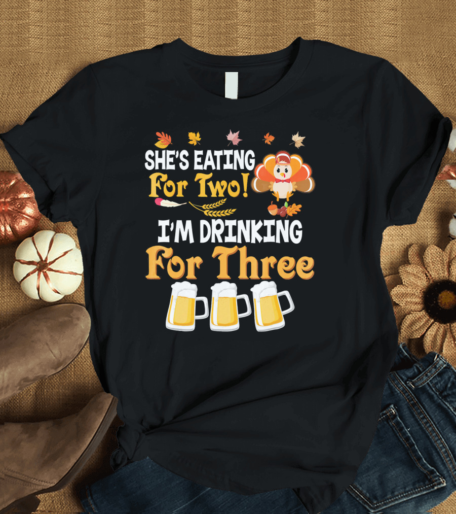 She's Eating For Two I'm Drinking For Three Thanksgiving Beer Turkey Fall Leaves T-Shirt