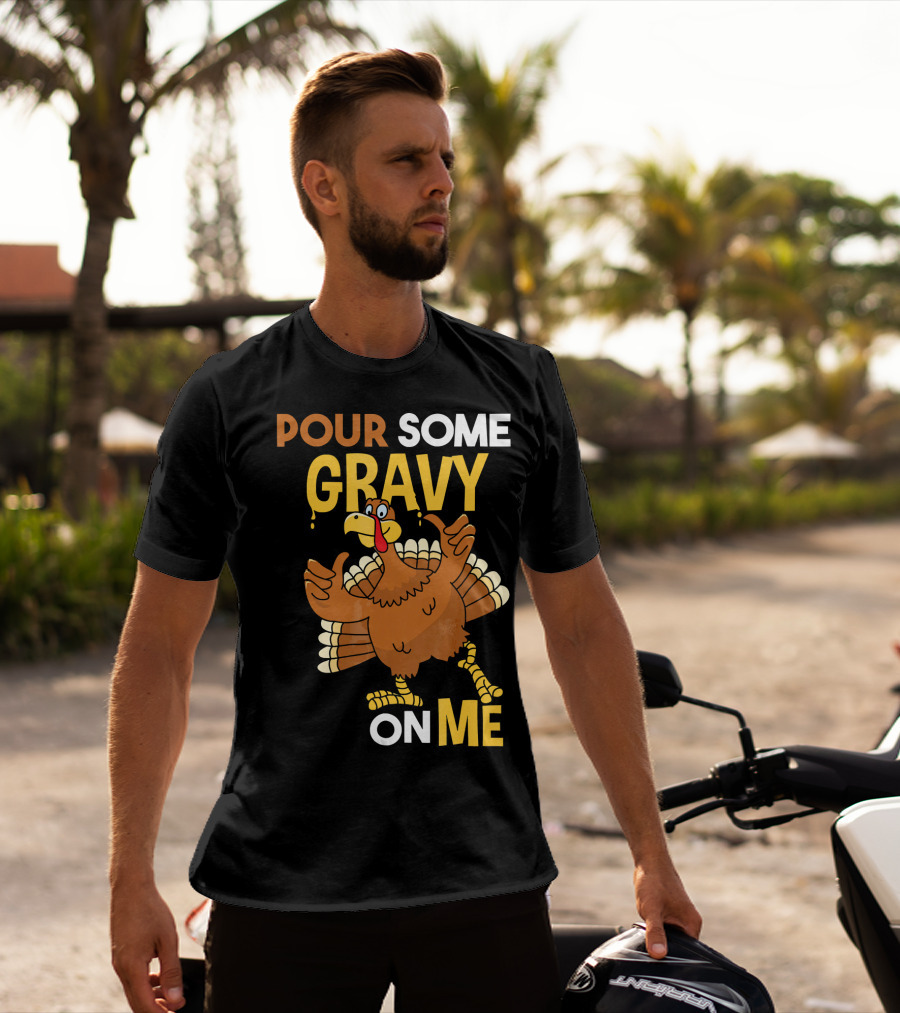 Funny Thanksgiving Cute Turkey Pour Some Gravy On Me T-Shirt