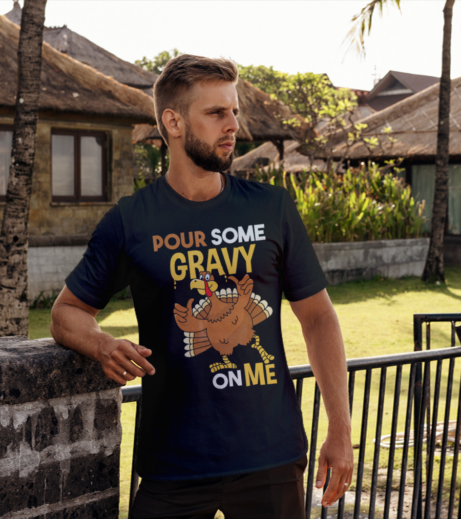 Funny Thanksgiving Cute Turkey Pour Some Gravy On Me T-Shirt