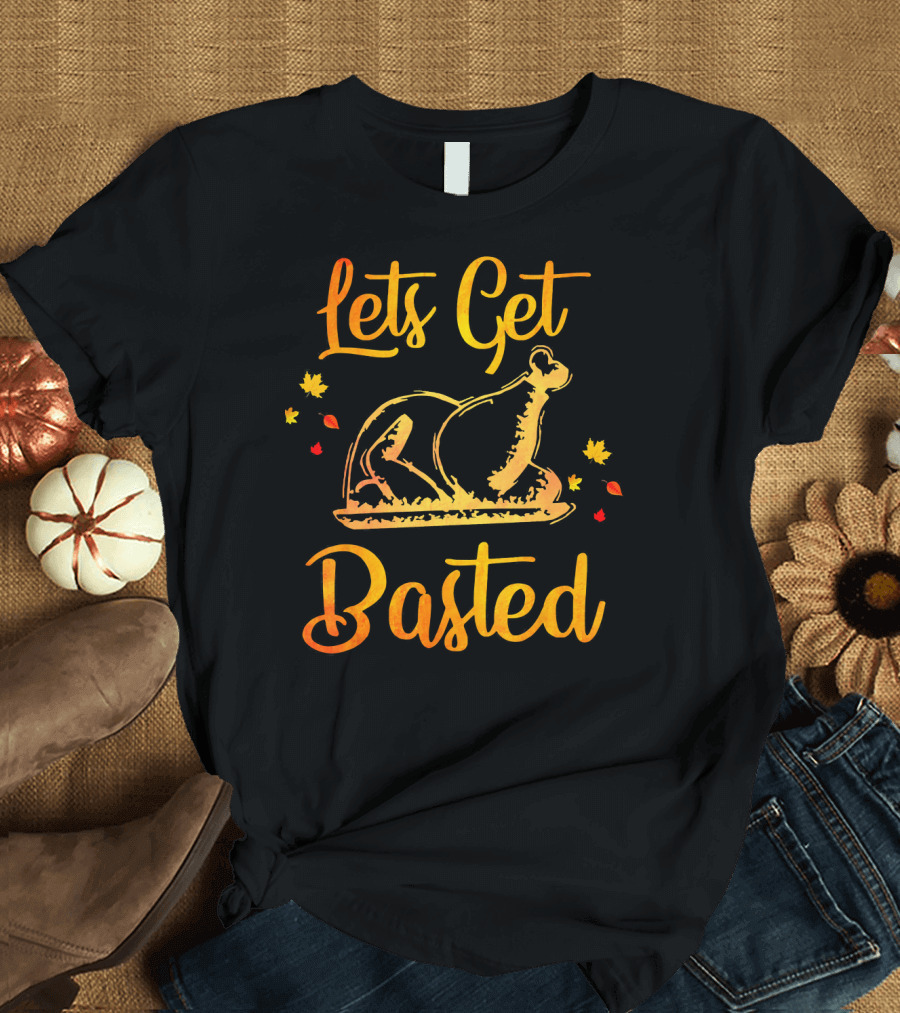 Lets Get Basted Thanksgiving Turkey Leaves T-Shirt