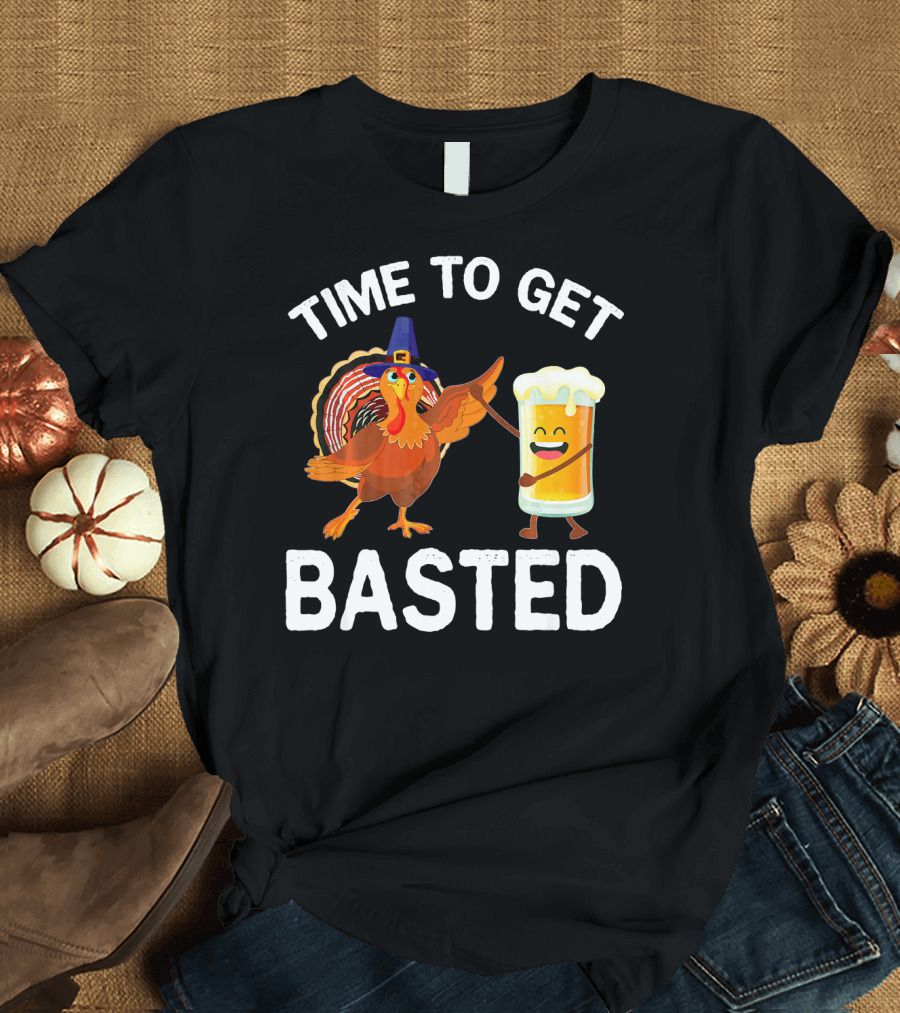 Time to Get Basted Turkey Beer Time T-Shirt