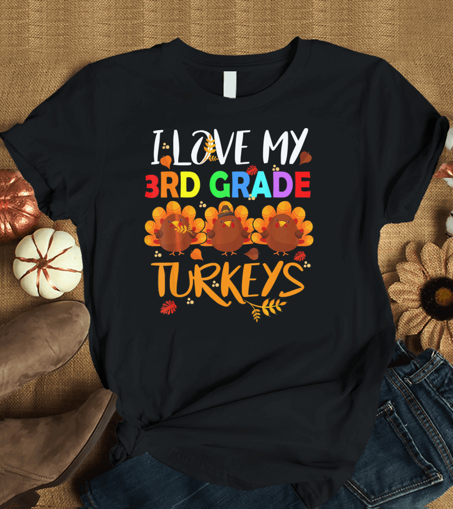 I Love My 3rd Grade Turkeys T-Shirt