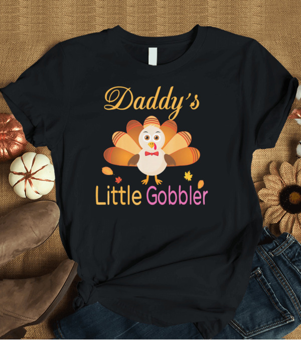T-Shirt: Daddy's Little Gobbler Cute Turkey Thanksgiving T-Shirt Daddy's Little Gobbler Cute Turkey Thanksgiving T-Shirt