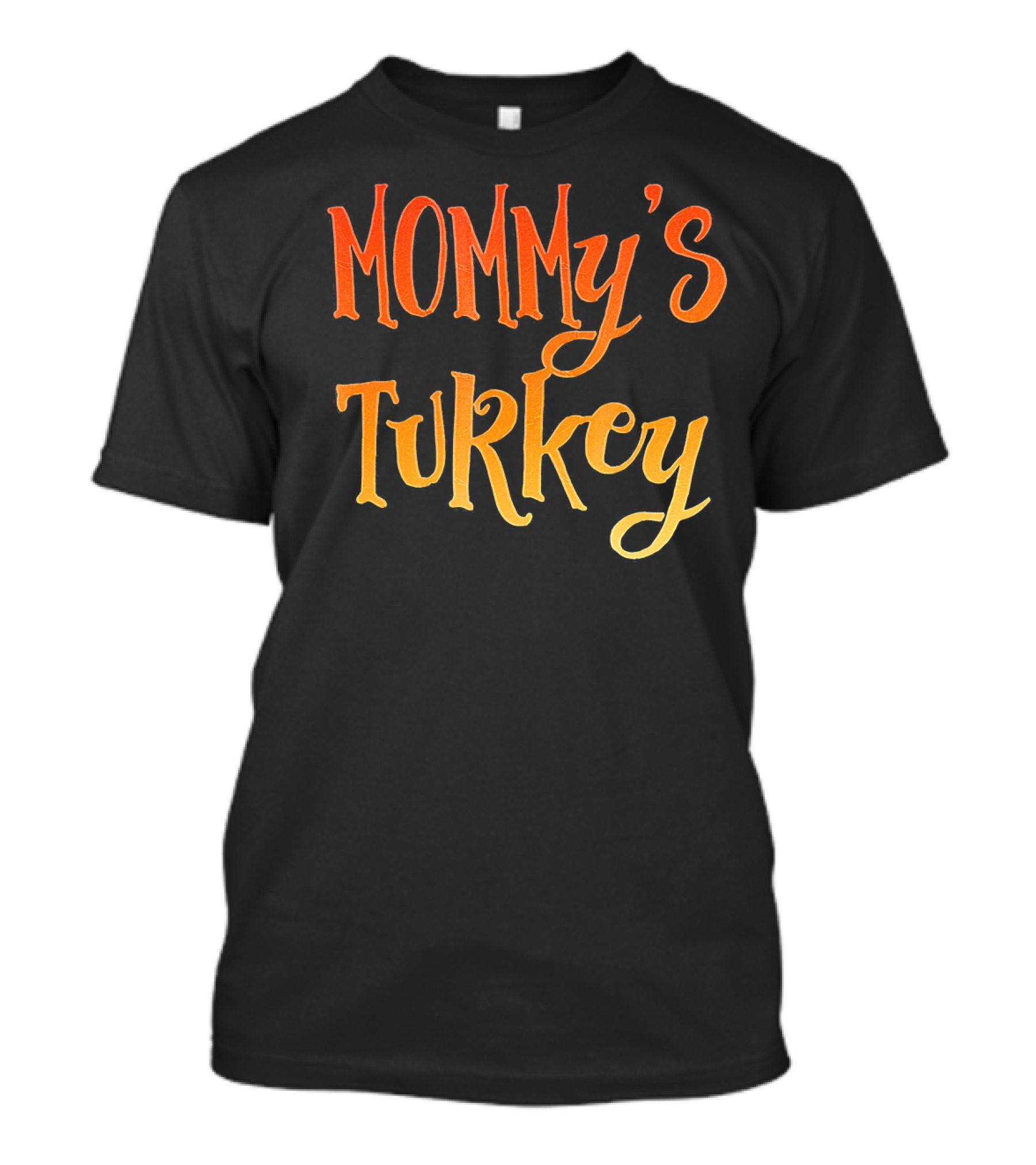 MOMMY'S TURKEY T-Shirt