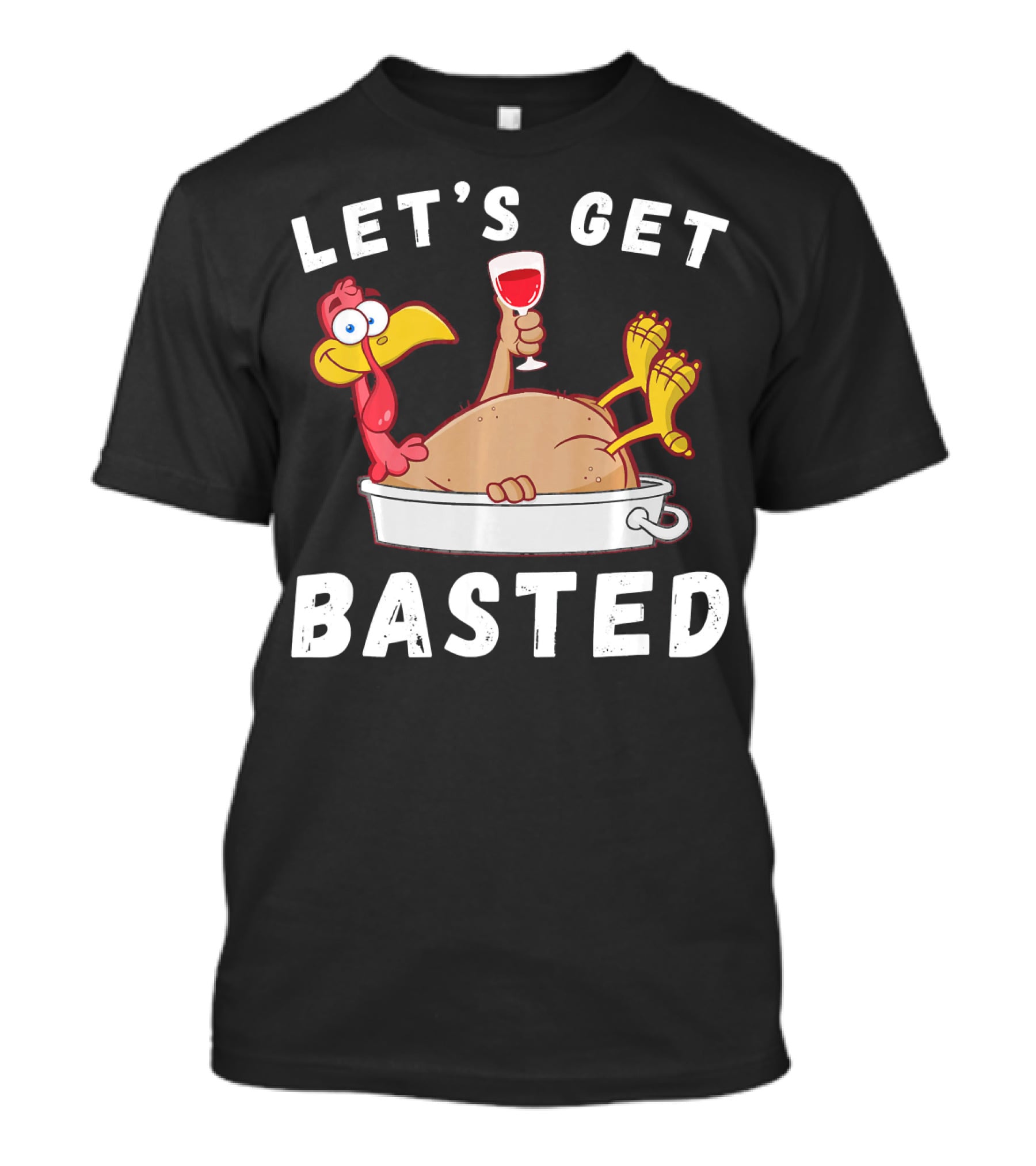Let's Get Basted Thanksgiving Turkey With Wine Lover T-Shirt