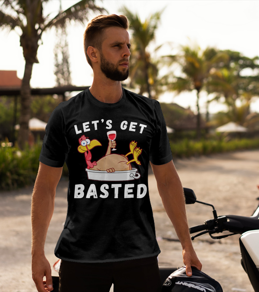Let's Get Basted Thanksgiving Turkey With Wine Lover T-Shirt