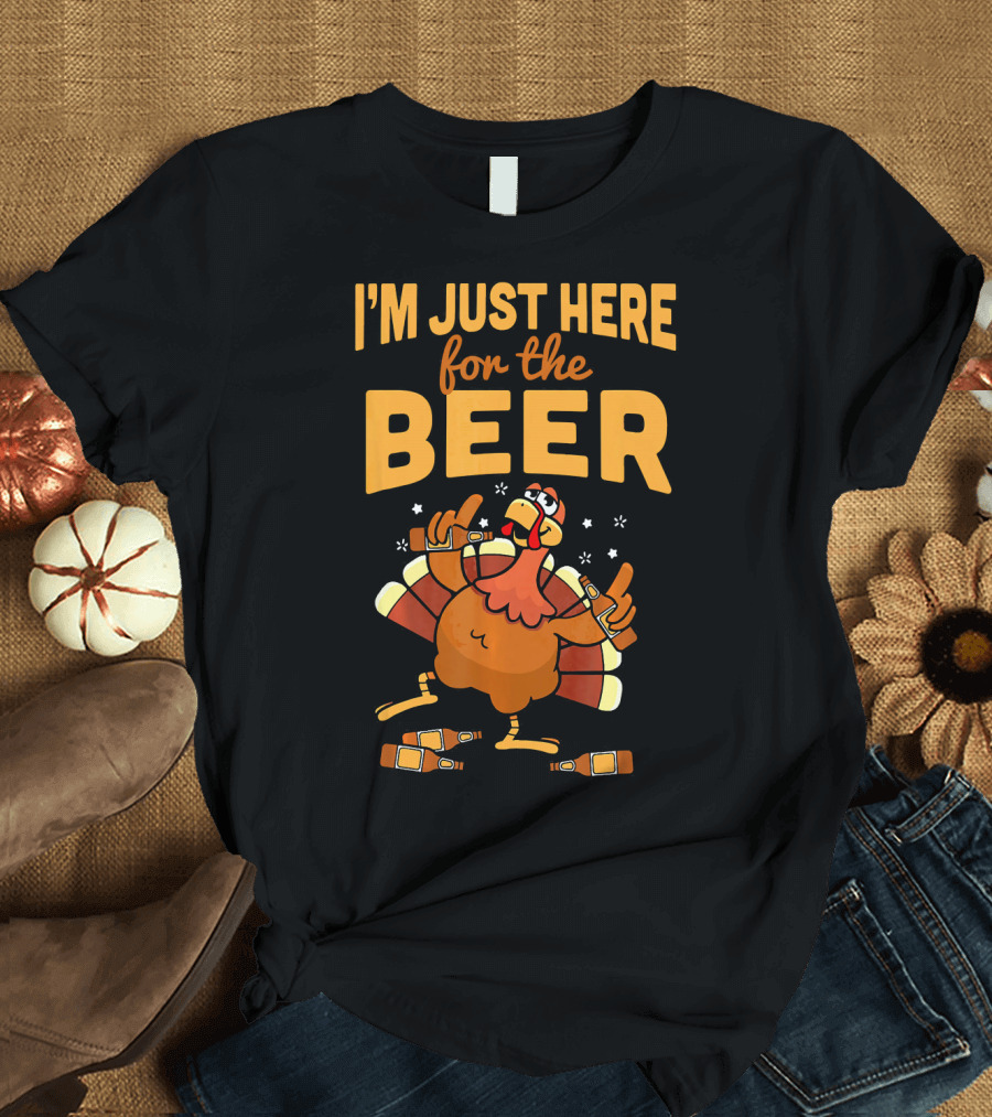 I'm Just Here for the Beer Thanksgiving Turkey Humor T-Shirt