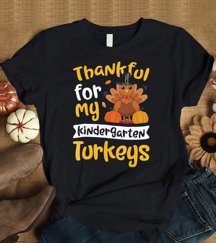 Thankful for My Kindergarten Turkeys Thanksgiving T-Shirt