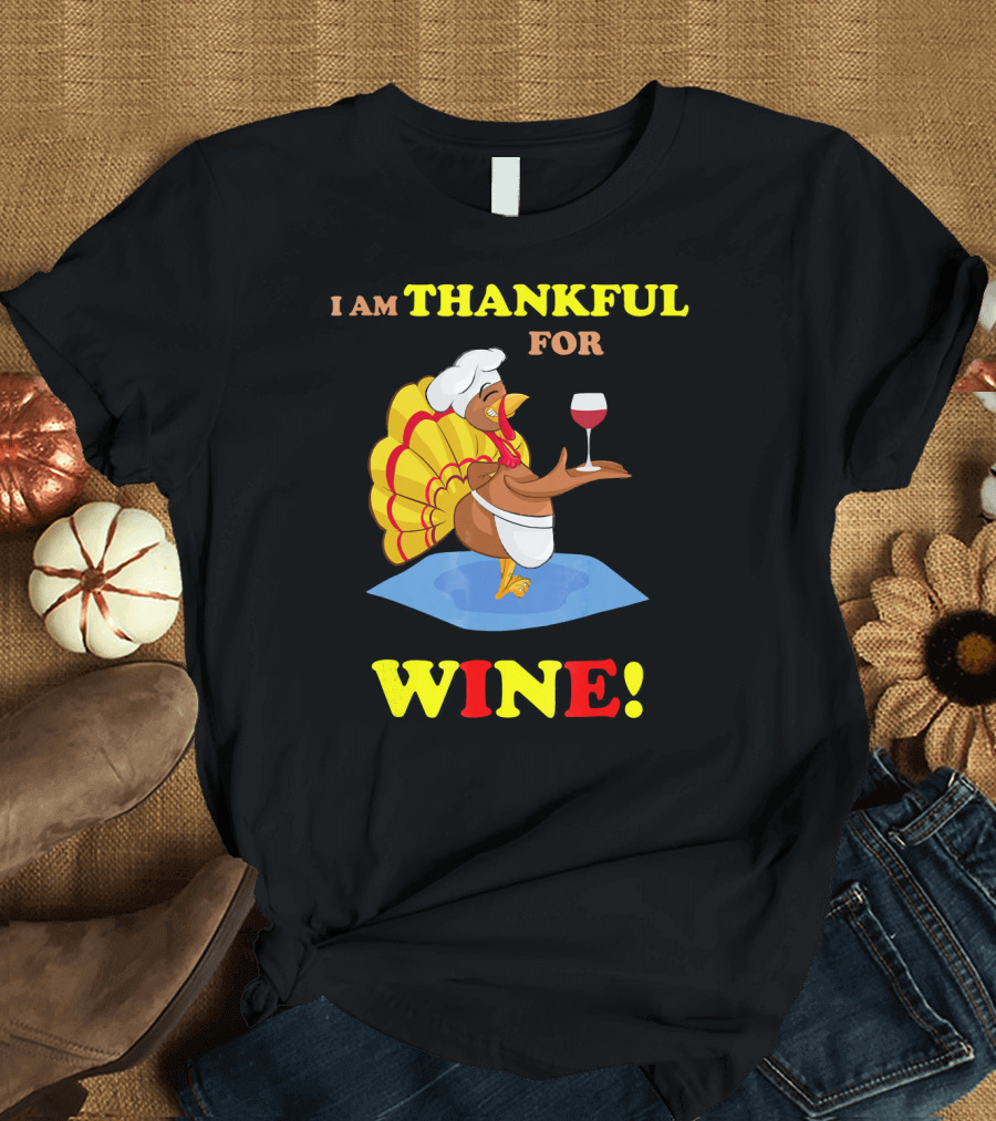 I Am Thankful For Wine Turkey with Chef Hat and Glass T-Shirt