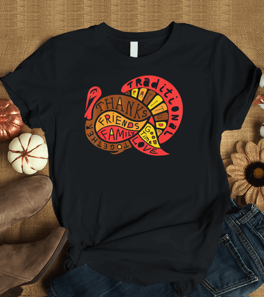 Thanksgiving Thanks Gratitude Friends Family Love Together Traditional Turkey T-Shirt