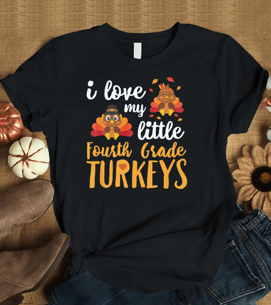i Love My Little Fourth Grade Turkeys Thanksgiving Cute Turkey T-Shirt