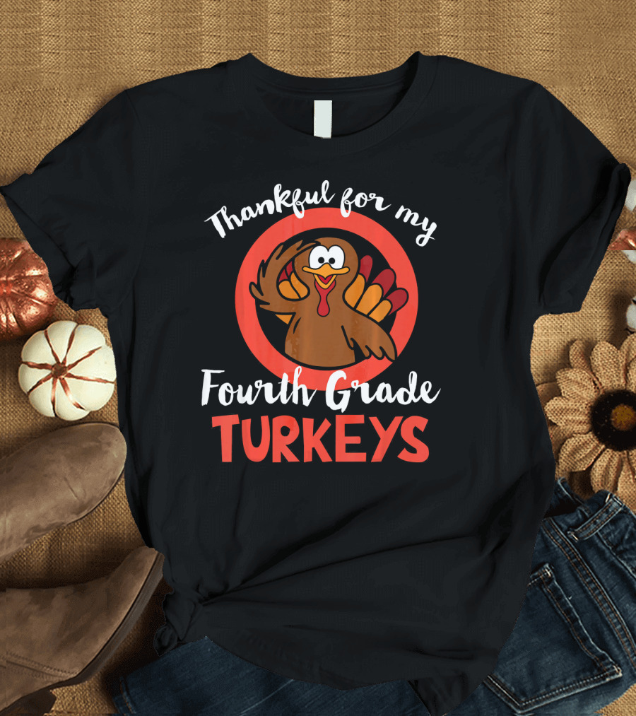 Thankful for My Fourth Grade Turkeys T-Shirt