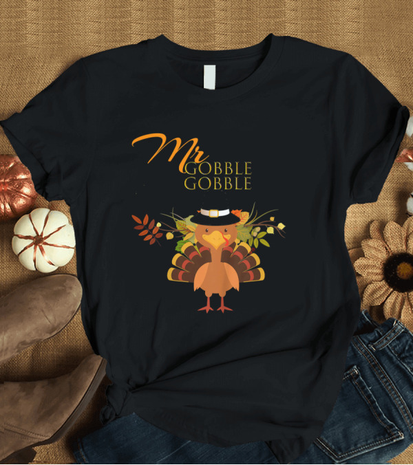 T-Shirt: Mr Gobble Gobble Turkey with Autumn Leaves and Hat T-Shirt Mr Gobble Gobble Turkey with Autumn Leaves and Hat T-Shirt