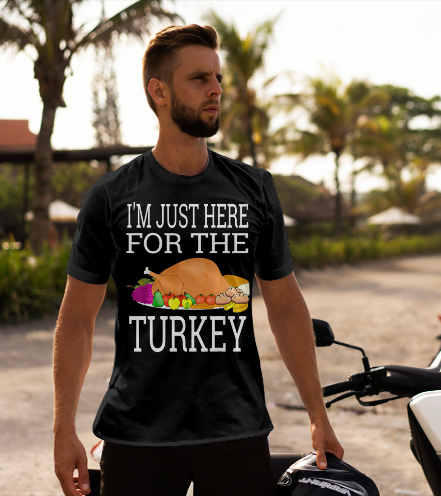 I'm Just Here For The Turkey Funny Thanksgiving Holiday T-Shirt