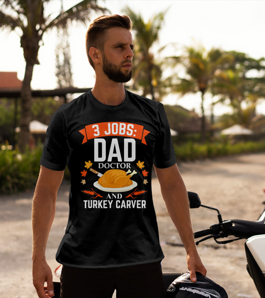 3 Jobs Dad Doctor And Turkey Carver T-Shirt