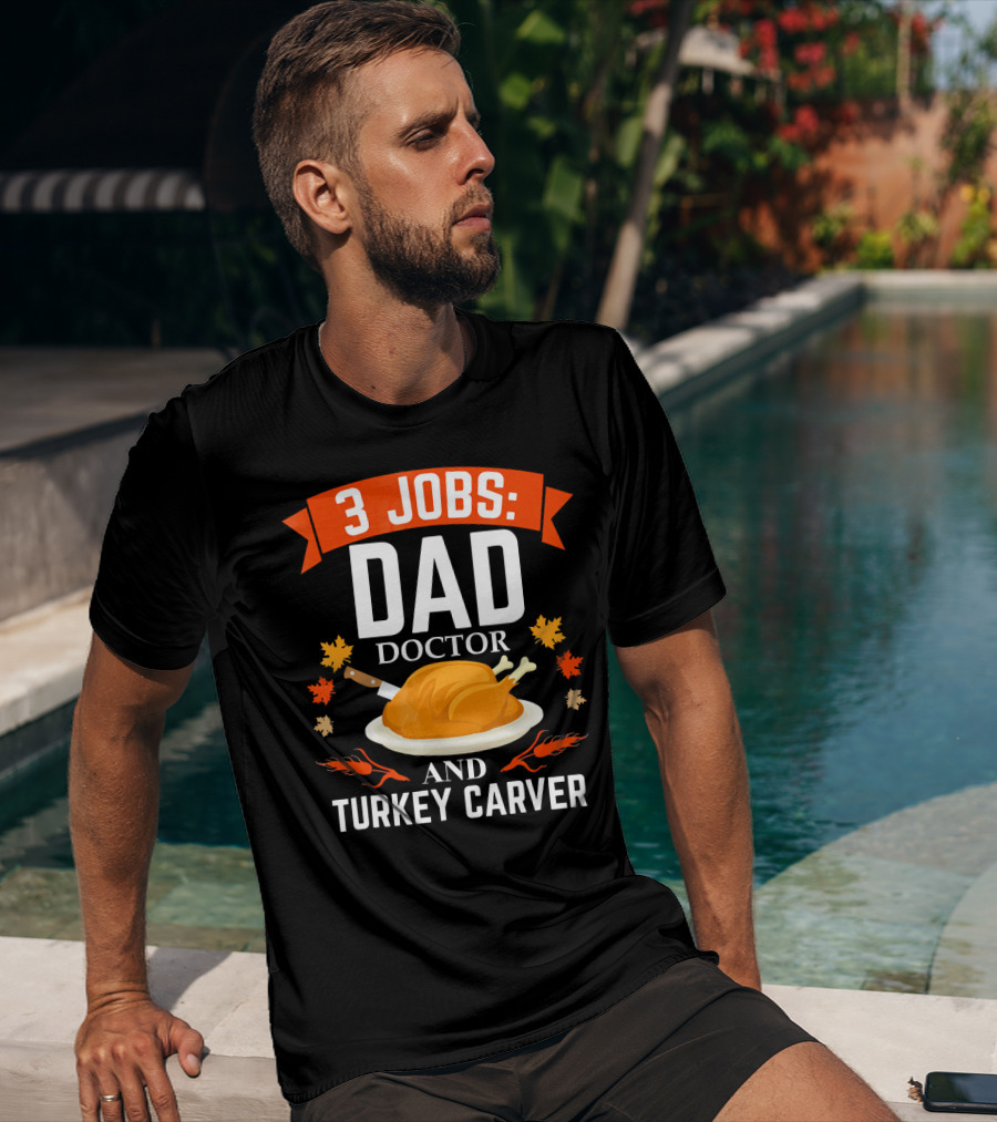 3 Jobs Dad Doctor And Turkey Carver T-Shirt