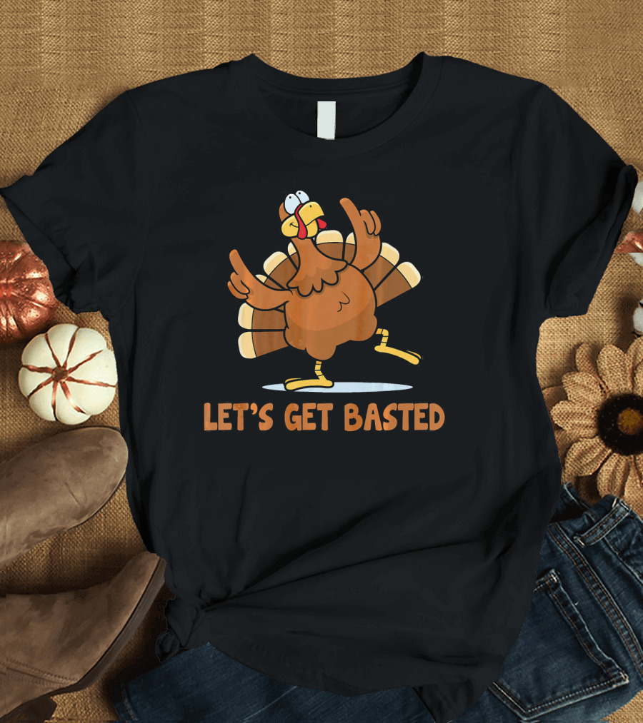 Let's Get Basted Turkey Thanksgiving Humor T-Shirt