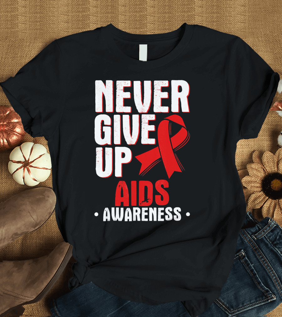 Never Give Up AIDS Awareness T-Shirt