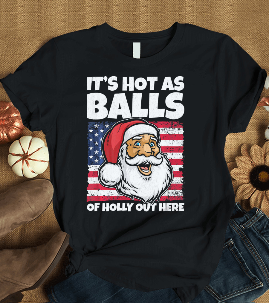 It’s Hot as Balls Santa American Flag of Holly Out Here T-Shirt