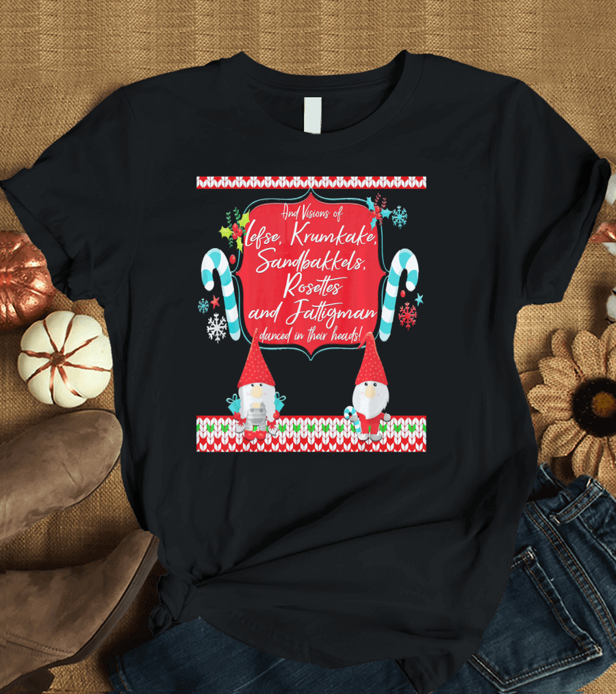 And Visions of Lefse Krumkake Sandbakkels Rosettes and Fattigman Danced in Their Heads Norwegian Nisse T-Shirt