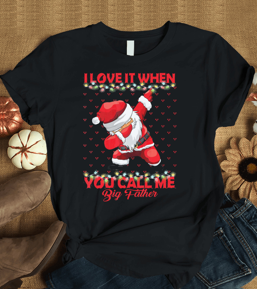 I Love It When You Call Me Big Father Santa Dab Christmas Lights T-Shirt