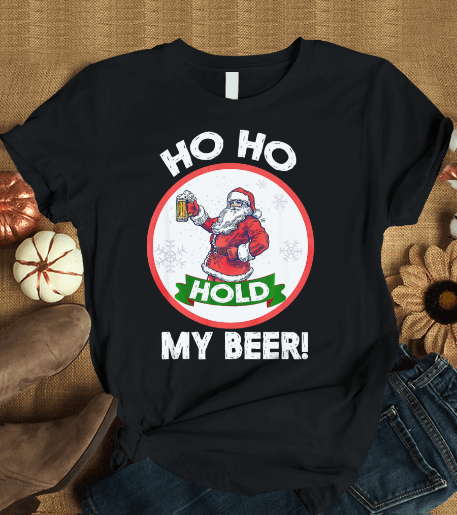 Ho Ho Hold My Beer Santa Claus Christmas Humor T-Shirt