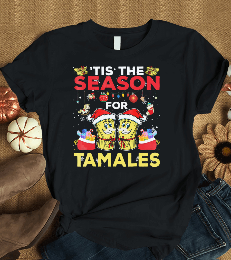 'Tis The Season For Tamales Christmas Mex Santa Hat Festive Holiday Cheer T-Shirt