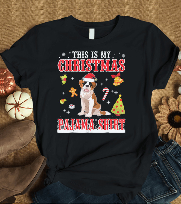T-Shirt: This Is My Christmas Pajama Shirt Saint Bernard Holiday T-Shirt This Is My Christmas Pajama Shirt Saint Bernard Holiday T-Shirt