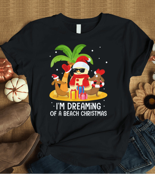 T-Shirt: I'm Dreaming of a Beach Christmas Snowman Dachshund T-Shirt I'm Dreaming of a Beach Christmas Snowman Dachshund T-Shirt