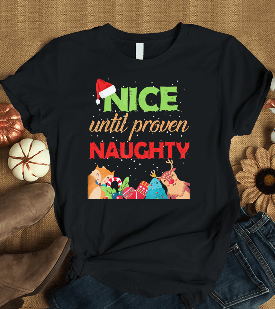 Nice Until Proven Naughty Santa Hat Reindeer Christmas T-Shirt