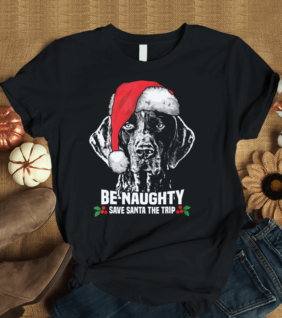 Be Naughty Save Santa the Trip German Shorthaired Pointer T-Shirt