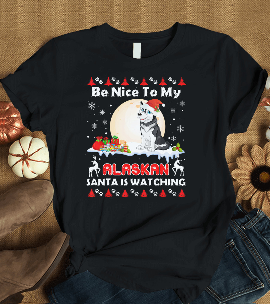 Be Nice To My Alaskan Santa Is Watching T-Shirt