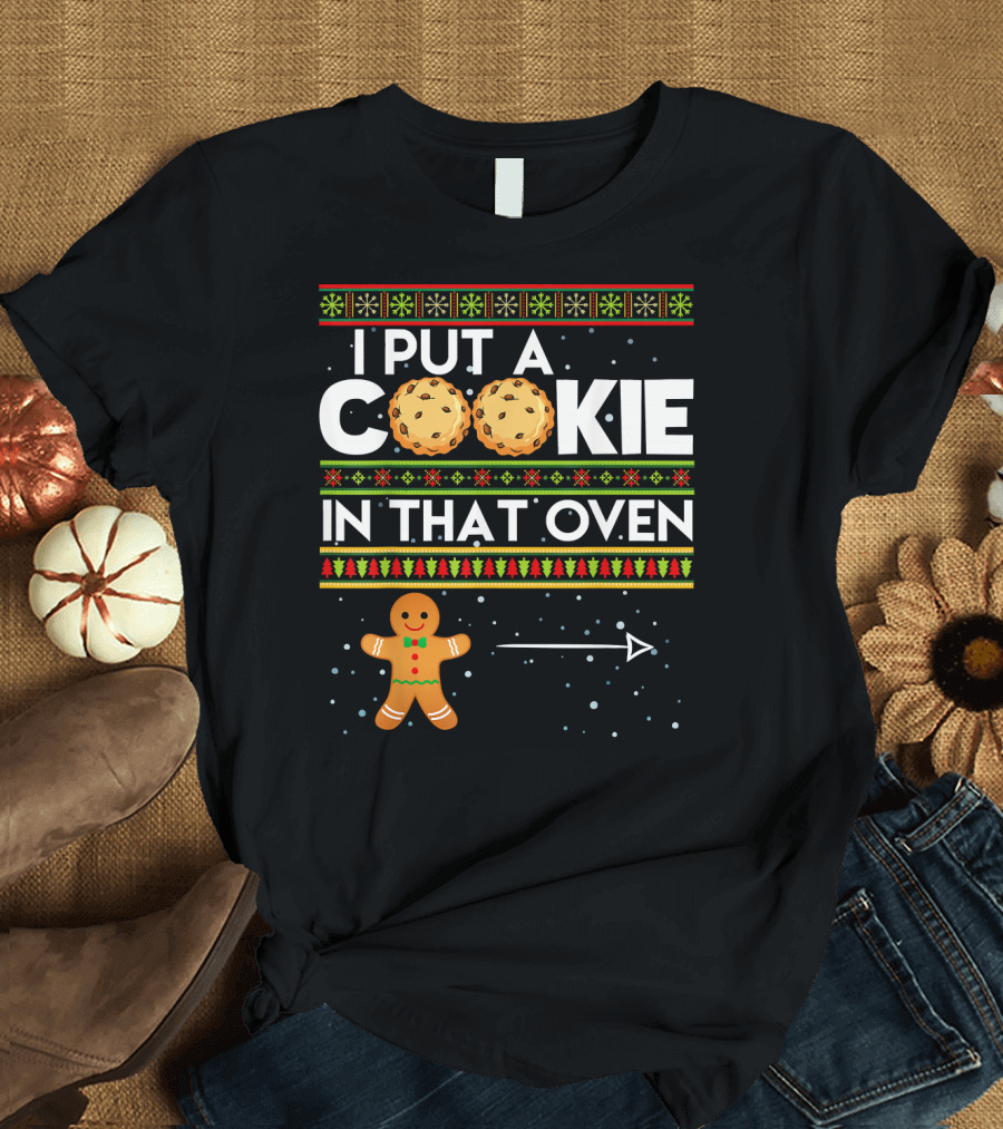 Mens I Put a Cookie In That Oven Gingerbread Christmas T-Shirt