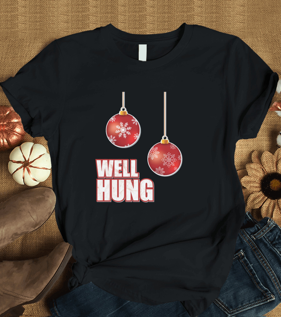 Well Hung Funny Christmas Tree Balls Snowflakes T-Shirt