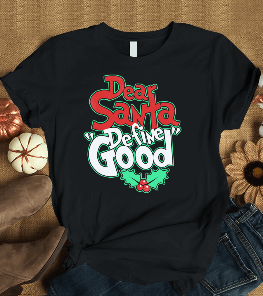 Dear Santa Define Good with Holly Holiday T-Shirt