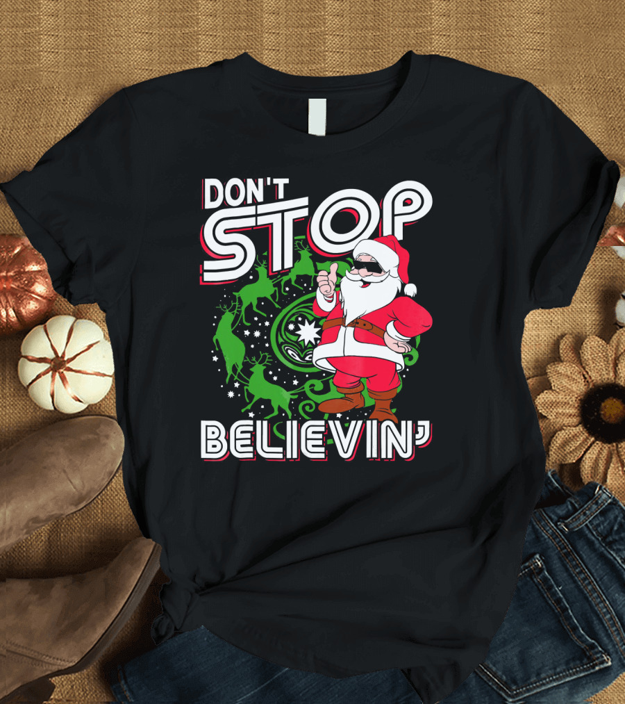 Don't Stop Believin' Santa with Reindeer and Christmas T-Shirt