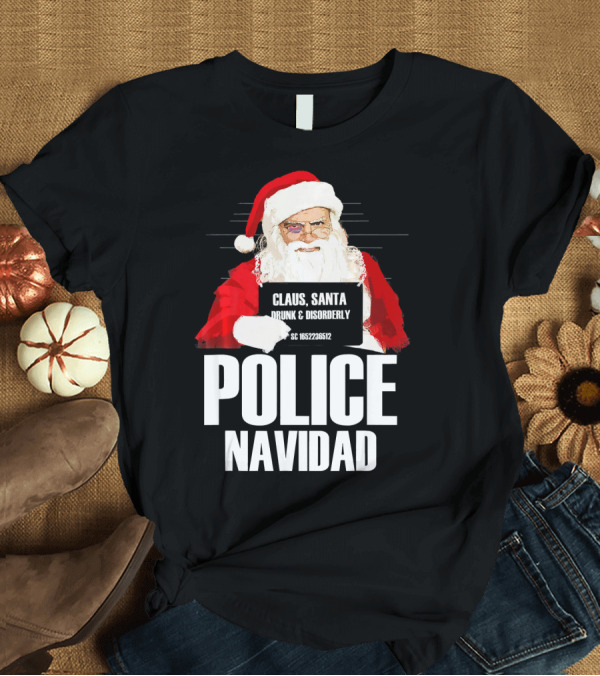 T-Shirt: Police Navidad Santa Mugshot Claus Drunk Disorderly T-Shirt Police Navidad Santa Mugshot Claus Drunk Disorderly T-Shirt