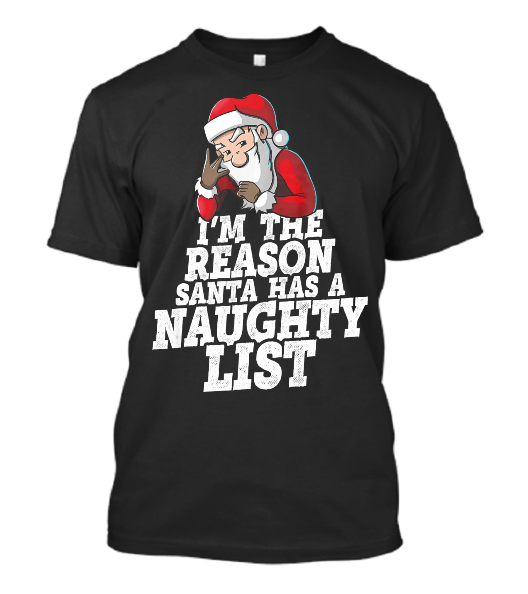 I'm The Reason Santa Has A Naughty List Santa Claus T-Shirt