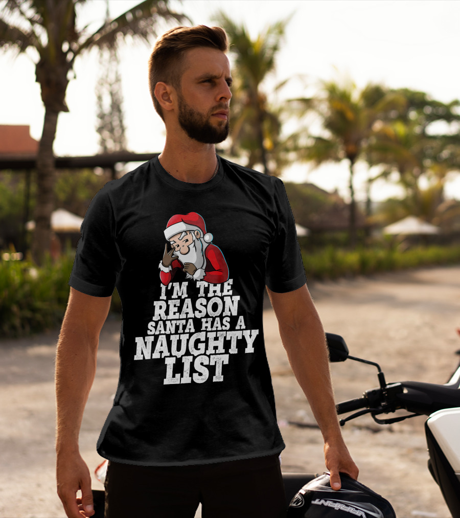 I'm The Reason Santa Has A Naughty List Santa Claus T-Shirt