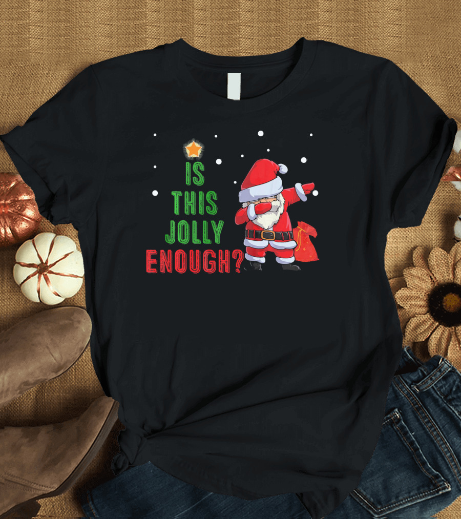 Is This Jolly Enough Santa Dabbing Noel Merry T-Shirt