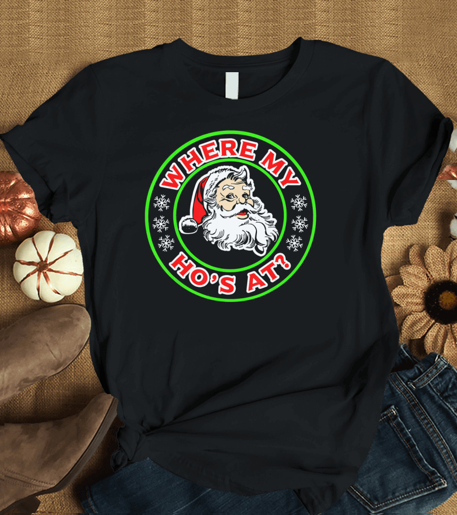 WHERE MY HO'S AT FUNNY SANTA T-Shirt