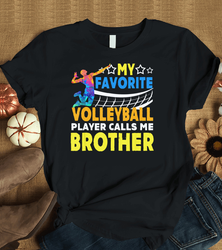 MY FAVORITE VOLLEYBALL PLAYER CALLS ME BROTHER T-Shirt