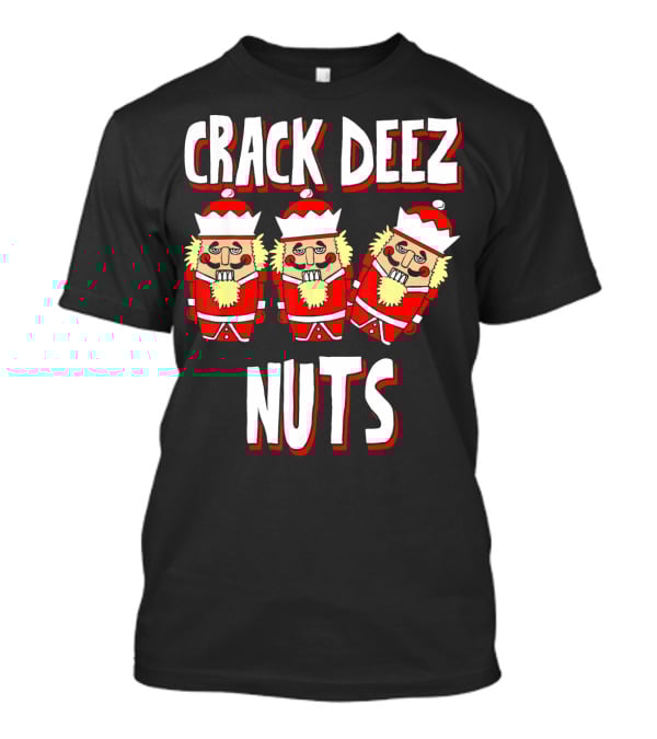 Crack Deez Nuts Nutcracker Ugly Trio Holiday Humor T-Shirt
