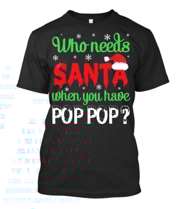 Who Needs Santa When You Have Pop Pop Christmas Snowflakes T-Shirt